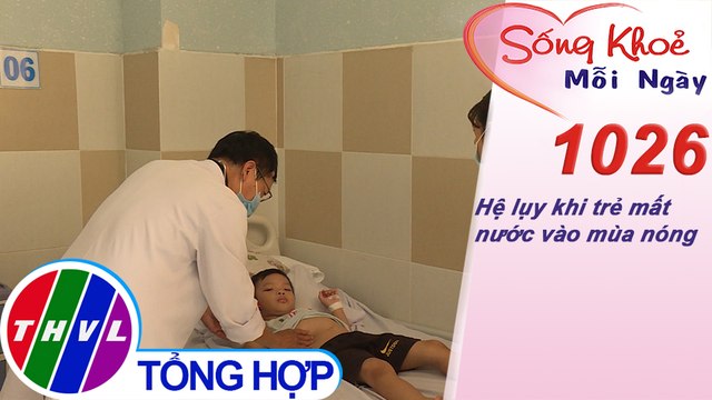 Hệ lụy khi trẻ mất nước vào mùa nóng ​| Sống khỏe mỗi ngày - Kỳ 1026