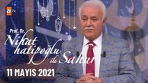 Nihat Hatipoğlu ile Sahur 11 Mayıs 2021