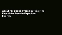 About For Books  Frozen in Time: The Fate of the Franklin Expedition  For Free