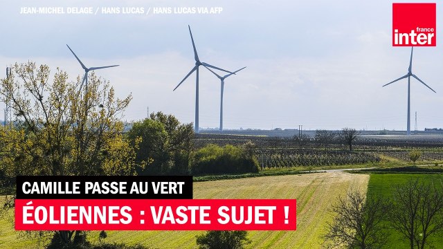 Eoliennes : vaste sujet, vastes enjeux, vastes débats ! - Camille Passe au Vert