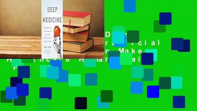 Full version Deep Medicine: How Artificial Intelligence Can Make Healthcare Human Again For