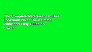 The Complete Mediterranean Diet Cookbook 2021: The Ultimate Quick and Easy Guide on How to