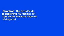 Downlaod  The Orvis Guide to Beginning Fly Fishing: 101 Tips for the Absolute Beginner  Unbegrenzt