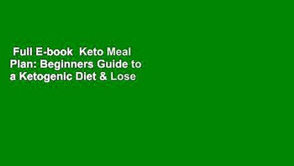 Full E-book  Keto Meal Plan: Beginners Guide to a Ketogenic Diet & Lose Weight in 30-Day Cooking