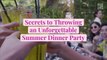 Secrets to Throwing an Unforgettable Summer Dinner Party