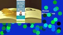 About For Books  Mind Over Meds: Know When Drugs Are Necessary, When Alternatives Are Better-and