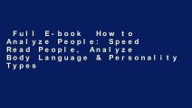Full E-book  How to Analyze People: Speed Read People, Analyze Body Language & Personality Types