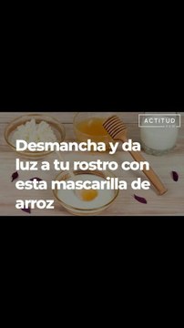 ¡Quita las manchas y dale luz a tu rostro con esta mascarilla de arroz! | ActitudFem