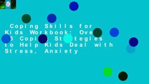 Coping Skills for Kids Workbook: Over 75 Coping Strategies to Help Kids Deal with Stress, Anxiety