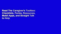 Read The Caregiver's Toolbox: Checklists, Forms, Resources, Mobil Apps, and Straight Talk to Help