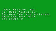 Full Version  SQL for Data Analytics: Perform fast and efficient data analysis with the power of