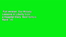 Full version  Our Malady: Lessons in Liberty from a Hospital Diary  Best Sellers Rank : #3