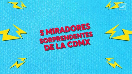 5 miradores sorprendentes de la CDMX | CHILANGO