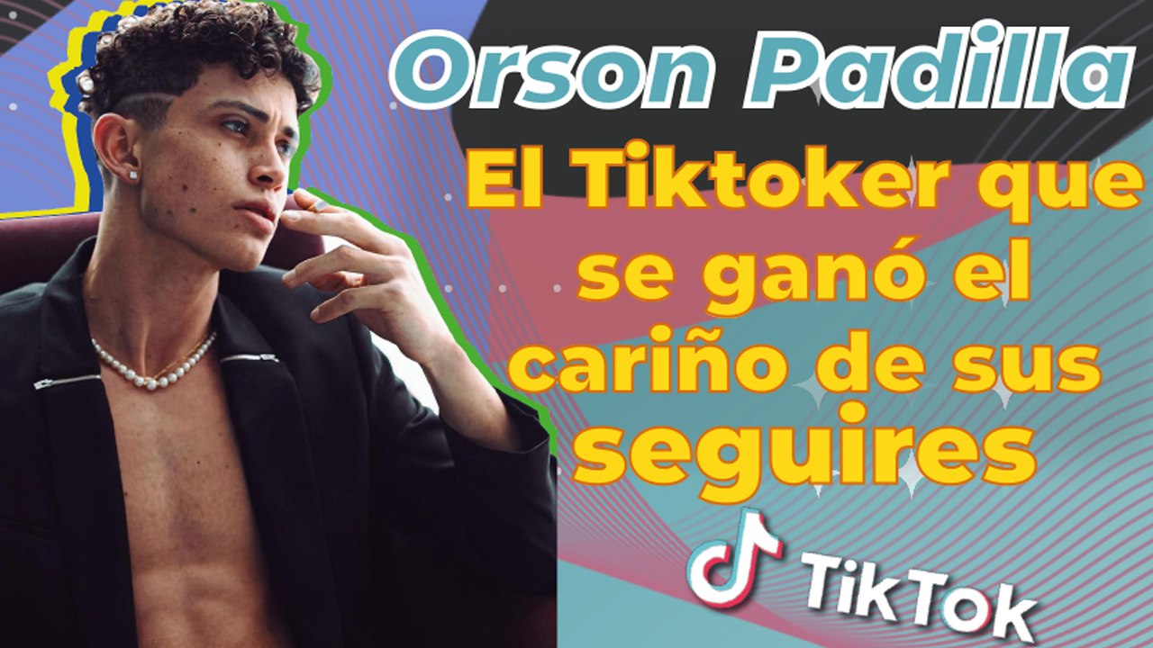 ORSON PADILLA: el Tiktoker que se ganó el cariño de sus seguidores TikTok - MAYO 2021