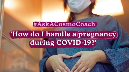 How To Handle A Pregnancy During COVID-19 | #AskACosmoCoach​