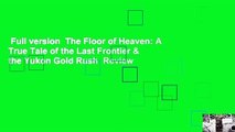 Full version  The Floor of Heaven: A True Tale of the Last Frontier & the Yukon Gold Rush  Review