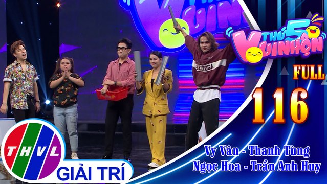 Thứ 5 vui nhộn - Tập 116 FULL: Diễn viên Vy Vân - Thanh Tùng, diễn viên Ngọc Hoa - Trần Anh Huy