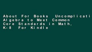 About For Books  Uncomplicating Algebra to Meet Common Core Standards in Math, K-8  For Kindle