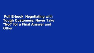 Full E-book  Negotiating with Tough Customers: Never Take 