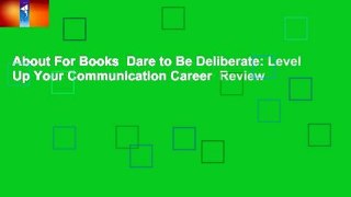 About For Books  Dare to Be Deliberate: Level Up Your Communication Career  Review