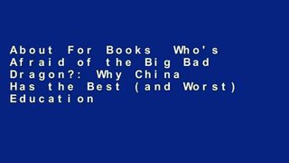 About For Books  Who's Afraid of the Big Bad Dragon?: Why China Has the Best (and Worst) Education