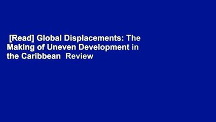 [Read] Global Displacements: The Making of Uneven Development in the Caribbean  Review
