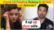 Abhinav Shukla Reveals Shocking Reason Behind Not Meeting Rubina Dilaik | Know Why?