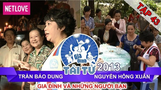 Gia Đình Tài Tử | Mùa 2 - Tập 43: Trần Bảo Dung - Nguyễn Hồng Xuân