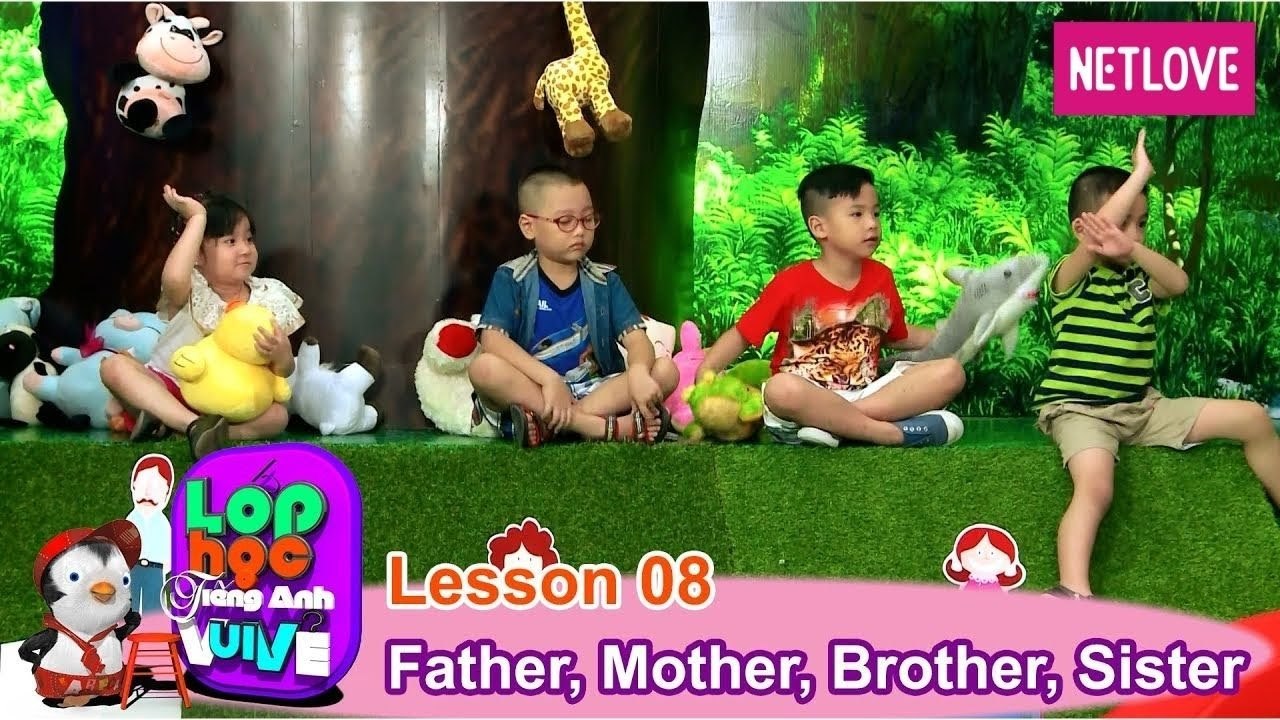 Lớp Học Tiếng Anh Vui Vẻ - Tập 08: Bố, mẹ, anh, chị
