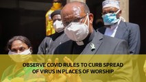 Observe Covid rules to curb the spread of virus in places of worship