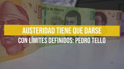 Austeridad tiene que darse con límites definidos: Pedro Tello