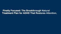 Finally Focused: The Breakthrough Natural Treatment Plan for ADHD That Restores Attention,