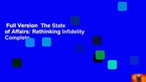 Full Version  The State of Affairs: Rethinking Infidelity Complete