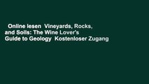Online lesen  Vineyards, Rocks, and Soils: The Wine Lover's Guide to Geology  Kostenloser Zugang
