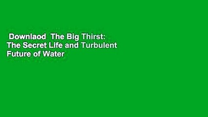 Downlaod  The Big Thirst: The Secret Life and Turbulent Future of Water  Kostenloser Zugang