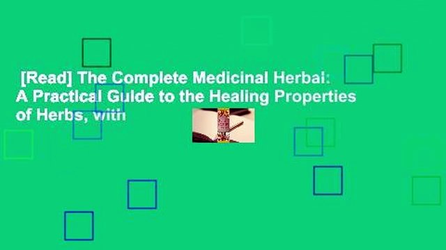 [Read] The Complete Medicinal Herbal: A Practical Guide to the Healing Properties of Herbs, with