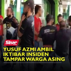 Yusuf Azmi ambil iktibar insiden tampar warga asing