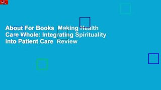 About For Books  Making Health Care Whole: Integrating Spirituality into Patient Care  Review