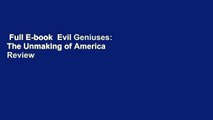 Full E-book  Evil Geniuses: The Unmaking of America  Review
