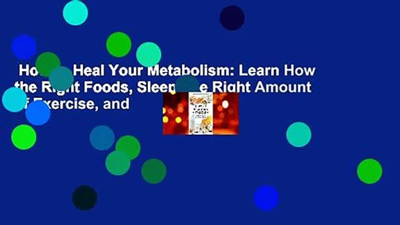 How to Heal Your Metabolism: Learn How the Right Foods, Sleep, the Right Amount of Exercise, and