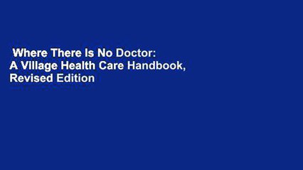 Where There Is No Doctor: A Village Health Care Handbook, Revised Edition  Review