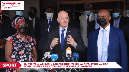 En visite à Abidjan: Les présidents de la FIFA et de la CAF pour unifier les acteurs du football ivoirien