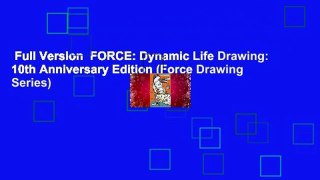 Full Version  FORCE: Dynamic Life Drawing: 10th Anniversary Edition (Force Drawing Series)