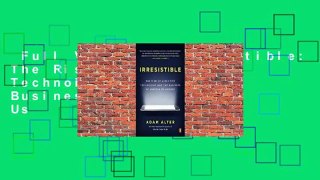 Full Version  Irresistible: The Rise of Addictive Technology and the Business of Keeping Us