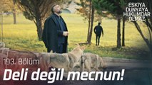 Sevdiğinden başka dünyası olmayan insan mecnundur - Eşkıya Dünyaya Hükümdar Olmaz 193. Bölüm