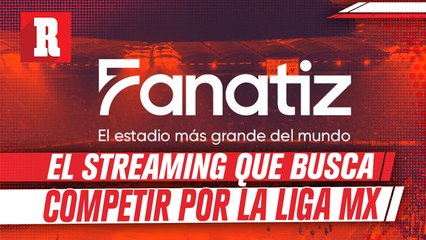 Fanatiz, la plataforma de streaming que busca competir por las transmisiones de la Liga MX