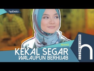 Kekal Segar Walaupun Berhijab | Me So Cantik Hijabista X Rejoice