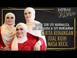 DATUK SERI SITI NURHALIZA, SITI NORSAIDA & SITI NURSAIRAH Cerita Kenangan Jual Kuih Masa Kecil