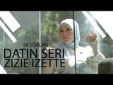 50 Soalan Bersama Datin Seri Zizie Izette