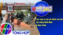 Người đưa tin 24G (18g30 ngày 4/5/2021) - Lại xảy ra sự cố chìm sà lan tại cống Nhà Mát ở Bạc Liêu